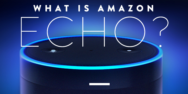 What is Amazon Echo?